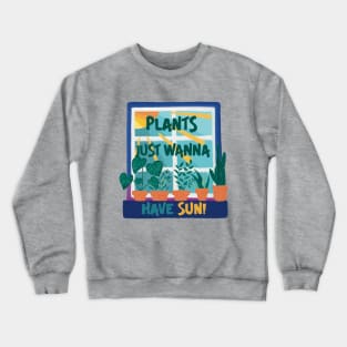 Plants Just Wanna Have Sun! Crewneck Sweatshirt
